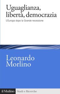 Uguaglianza, libert&agrave;, democrazia. L'Europa dopo la Grande recessione