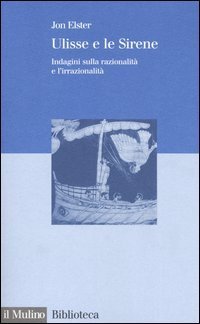 Ulisse e le sirene. Indagini sulla razionalit&agrave; e l'irrazionalit&agrave;