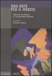 Una dote per il merito. Idee per la ricerca e l'universit&agrave; italiane