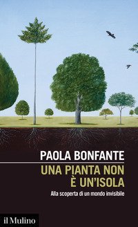 Una pianta non &egrave; un'isola. Alla scoperta di un mondo invisibile