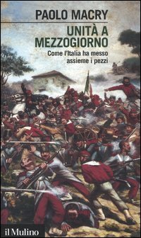 Unit&agrave; a Mezzogiorno. Come l'Italia ha messo assieme i pezzi