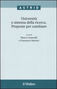 Universit&agrave; e sistema della ricerca. Proposte per cambiare