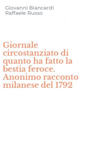 Giornale circostanziato di quanto ha fatto la bestia feroce. Anonimo racconto milanese del 1792