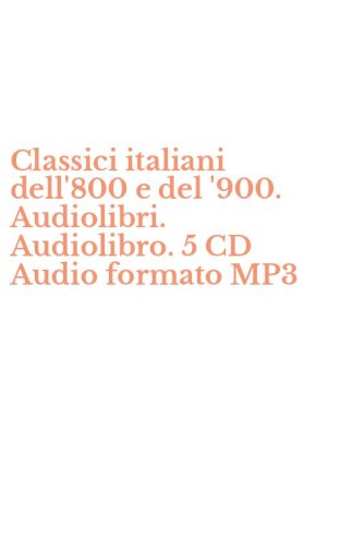 Classici italiani dell'800 e del '900. Audiolibri. Audiolibro. 5 CD Audio formato MP3