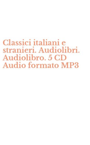 Classici italiani e stranieri. Audiolibri. Audiolibro. 5 CD Audio formato MP3