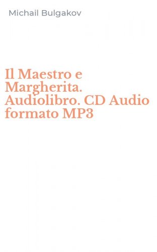 Il Maestro e Margherita. Audiolibro. CD Audio formato MP3