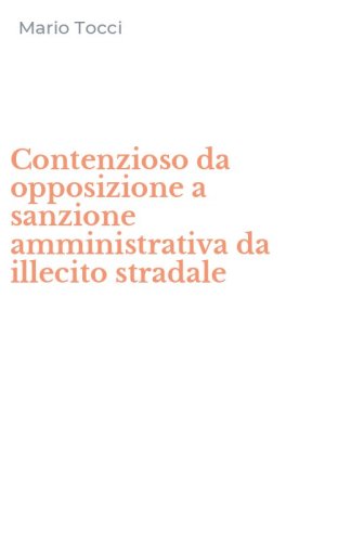 Contenzioso da opposizione a sanzione amministrativa da illecito stradale