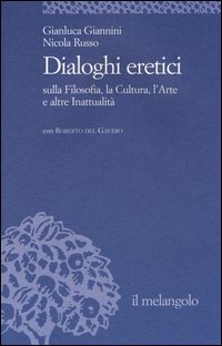 Dialoghi eretici sulla filosofia, la cultura, l'arte e altre inattualit&agrave;