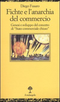 Fichte e l'anarchia del commercio. Genesi e sviluppo di &laquo;Stato commerciale chiuso&raquo;