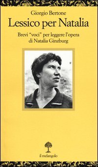 Lessico per Natalia. Brevi &laquo;voci&raquo; per leggere l'opera di Natalia Ginzburg