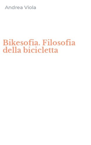 Bikesofia. Filosofia della bicicletta