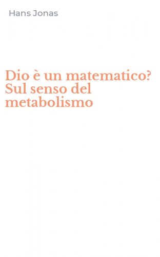 Dio &egrave; un matematico? Sul senso del metabolismo