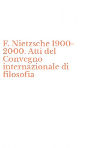 F. Nietzsche 1900-2000. Atti del Convegno internazionale di filosofia