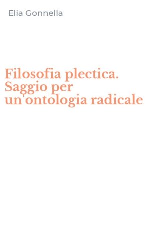 Filosofia plectica. Saggio per un'ontologia radicale