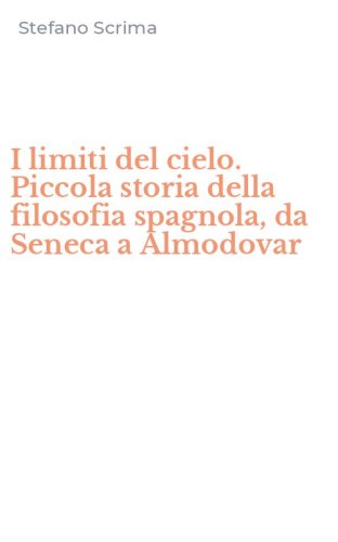 I limiti del cielo. Piccola storia della filosofia spagnola, da Seneca a Almodovar
