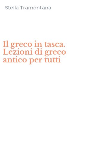 Il greco in tasca. Lezioni di greco antico per tutti