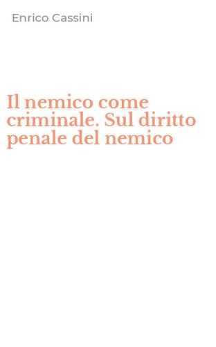 Il nemico come criminale. Sul diritto penale del nemico