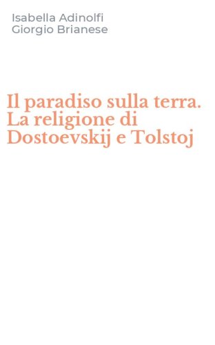 Il paradiso sulla terra. La religione di Dostoevskij e Tolstoj