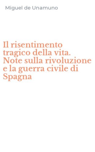 Il risentimento tragico della vita. Note sulla rivoluzione e la guerra civile di Spagna