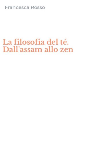 La filosofia del t&eacute;. Dall'assam allo zen
