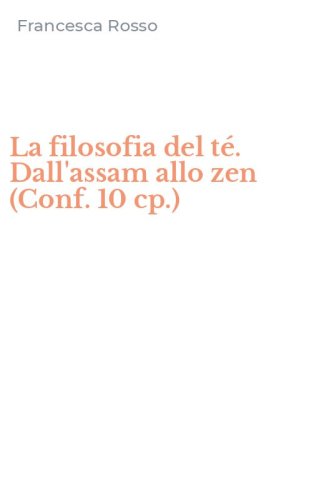 La filosofia del t&eacute;. Dall'assam allo zen (Conf. 10 cp.)