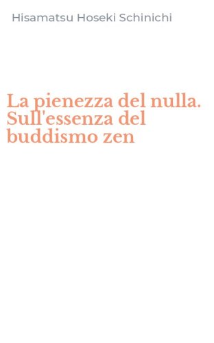 La pienezza del nulla. Sull'essenza del buddismo zen