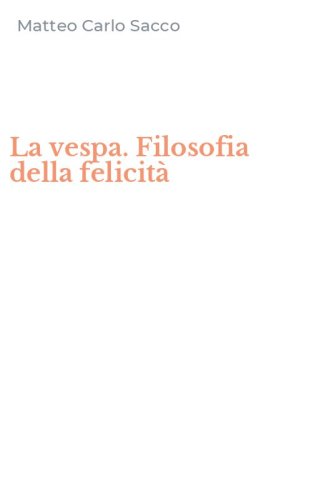La vespa. Filosofia della felicit&agrave;