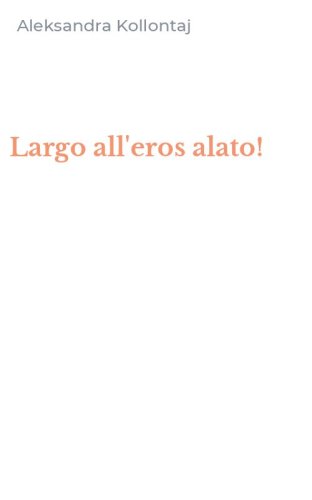 Largo all'eros alato!
