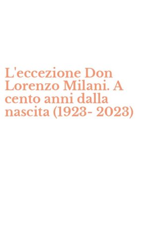 L'eccezione Don Lorenzo Milani. A cento anni dalla nascita (1923-2023)