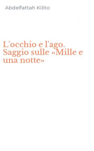 L'occhio e l'ago. Saggio sulle &laquo;Mille e una notte&raquo;