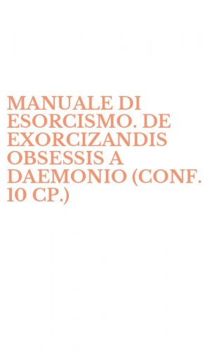 MANUALE DI ESORCISMO. DE EXORCIZANDIS OBSESSIS A DAEMONIO (CONF. 10 CP.)