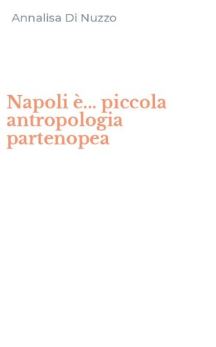 Napoli &egrave;... piccola antropologia partenopea