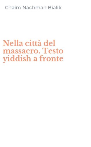 Nella citt&agrave; del massacro. Testo yiddish a fronte