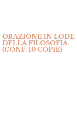 ORAZIONE IN LODE DELLA FILOSOFIA (CONF. 10 COPIE)