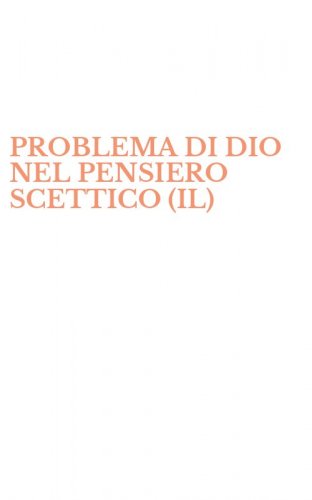 PROBLEMA DI DIO NEL PENSIERO SCETTICO (IL)
