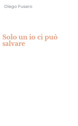 Solo un io ci pu&ograve; salvare