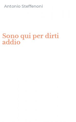 Sono qui per dirti addio