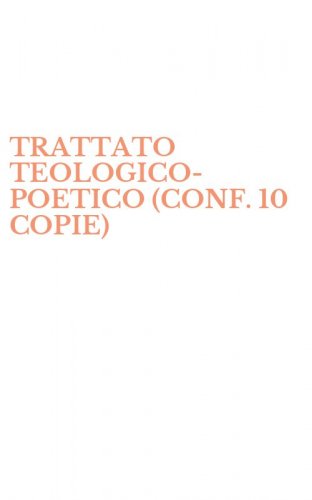 TRATTATO TEOLOGICO-POETICO (CONF. 10 COPIE)