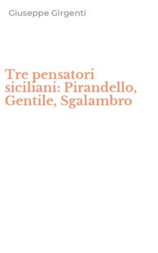 Tre pensatori siciliani: Pirandello, Gentile, Sgalambro