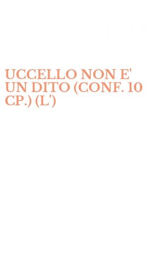 UCCELLO NON E' UN DITO (CONF. 10 CP.) (L')