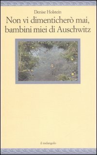 Non vi dimenticher&ograve; mai, bambini miei di Auschwitz