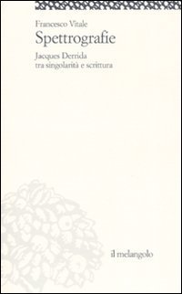 Spettrografie. Jacques Derrida tra singolarit&agrave; e scrittura