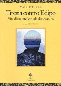 Tiresia contro Edipo. Vite di un intellettuale disorganico