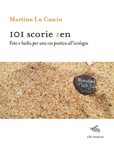 101 scorie zen. Foto e haiku per una via poetica all'ecologia