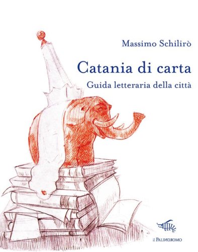 Catania di carta. Guida letteraria della citt&agrave;