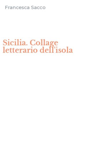 Sicilia. Collage letterario dell'isola