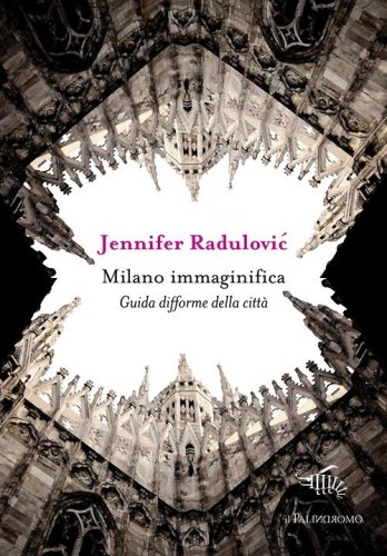 Milano immaginifica. Guida difforme della citt&agrave;