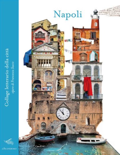 Napoli. Collage letterario della citt&agrave;