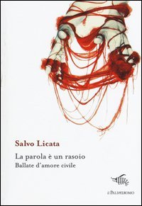 La parola &egrave; un rasoio. Ballate d'amore civile