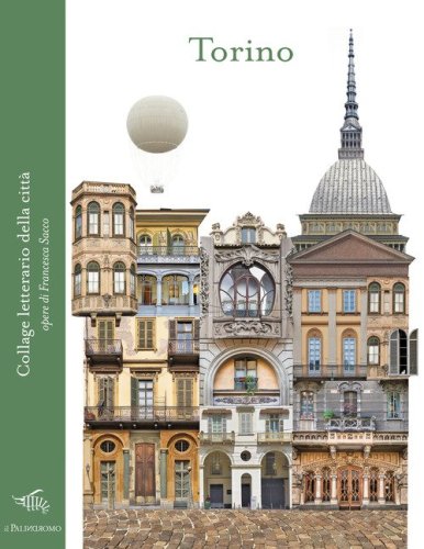 Torino. Collage letterario della citt&agrave;